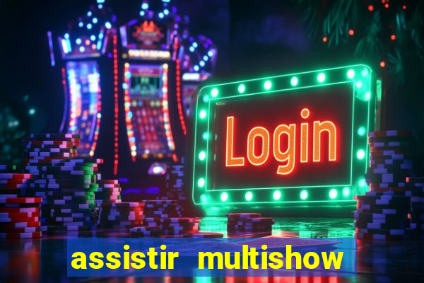 assistir multishow online gratis